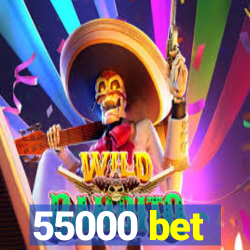 55000 bet